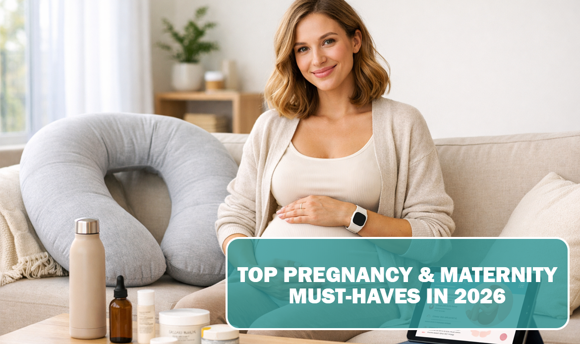 Top Pregnancy & Maternity Essentials Must-Haves in 2026