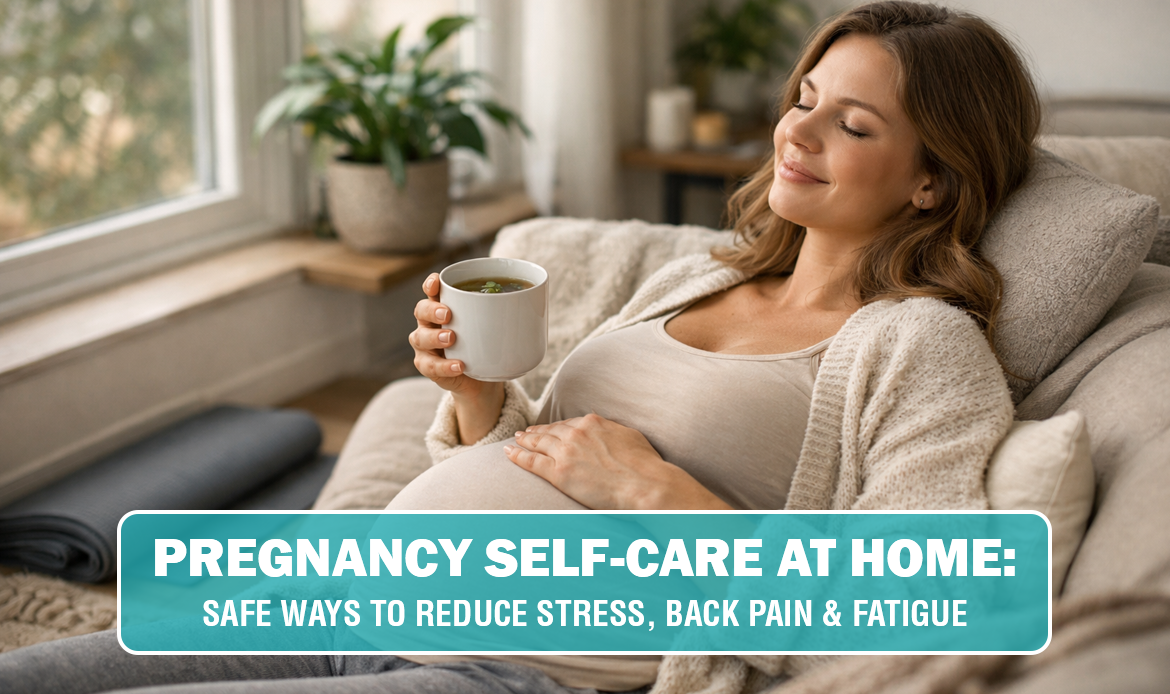 Pregnancy Self-Care at Home: Safe Ways to Reduce Stress, Back Pain & Fatigue